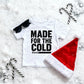 Made for the Cold